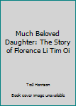 Hardcover Much Beloved Daughter: The Story of Florence Li Tim Oi Book