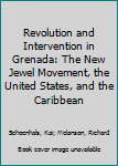 Paperback Revolution and Intervention in Grenada: The New Jewel Movement, the United States, and the Caribbean Book