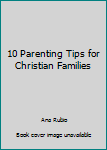 10 Parenting Tips for Christian Families