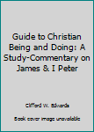 Paperback Guide to Christian Being and Doing: A Study-Commentary on James & I Peter Book