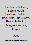 Christmas Coloring Book: Adult Christmas Coloring Book with Fun, Easy, Stress Relieving Designs Coloring Pages (Volume 2)