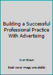 Hardcover Building a Successful Professional Practice With Advertising Book