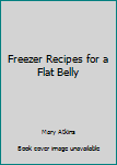 Paperback Freezer Recipes for a Flat Belly Book