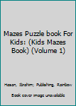 Paperback Mazes Puzzle book For Kids: (Kids Mazes Book) (Volume 1) Book