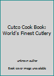 Unknown Binding Cutco Cook Book: World's Finest Cutlery Book