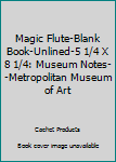 Hardcover Magic Flute-Blank Book-Unlined-5 1/4 X 8 1/4: Museum Notes--Metropolitan Museum of Art Book