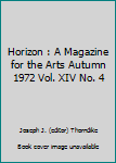 Horizon : A Magazine for the Arts Autumn 1972 Vol. XIV No. 4
