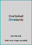Paperback Overlooked Christianity Book