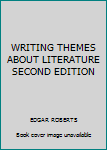 WRITING THEMES ABOUT LITERATURE SECOND EDITION