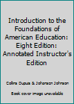 Hardcover Introduction to the Foundations of American Education: Eight Edition: Annotated Instructor's Edition Book