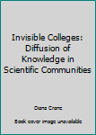 Paperback Invisible Colleges: Diffusion of Knowledge in Scientific Communities Book