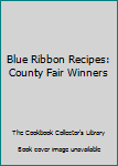 Hardcover Blue Ribbon Recipes: County Fair Winners Book