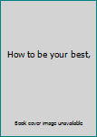 Unknown Binding How to be your best, Book