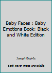 Paperback Baby Faces : Baby Emotions Book: Black and White Edition Book