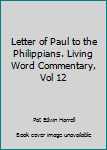 Letter of Paul to the Philippians. Living Word Commentary, Vol 12
