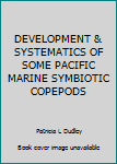 Hardcover DEVELOPMENT & SYSTEMATICS OF SOME PACIFIC MARINE SYMBIOTIC COPEPODS Book
