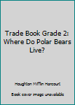 Paperback Trade Book Grade 2: Where Do Polar Bears Live? Book