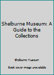 Paperback Shelburne Museum: A Guide to the Collections Book