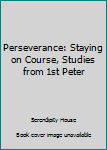 Paperback Perseverance: Staying on Course, Studies from 1st Peter Book