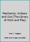 Hardcover Mechanics, Indoors and Out (The Library of Work and Play) Book