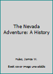 Hardcover The Nevada Adventure: A History Book