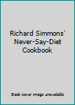 Richard Simmons' Never-Say-Diet Cookbook