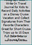 Cruise Journal and Autograph Book : Write-In Travel Journal for Kids to Record Daily Activities on a Disney Cruise Vacation and Collect Signatures from Their Favorite Characters Great for Short Cruise