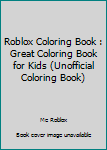 Roblox Coloring Book: Great Coloring Book For Kids (Unofficial Coloring Book)