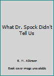 Unknown Binding What Dr. Spock Didn't Tell Us Book