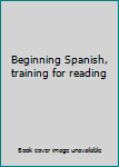 Unknown Binding Beginning Spanish, training for reading Book