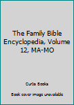 Hardcover The Family Bible Encyclopedia, Volume 12, MA-MO Book