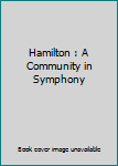 Unknown Binding Hamilton : A Community in Symphony Book
