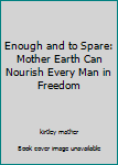 Enough and to Spare: Mother Earth Can Nourish Every Man in Freedom