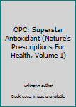 Unknown Binding OPC: Superstar Antioxidant (Nature's Prescriptions For Health, Volume 1) Book