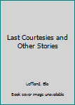 Paperback Last Courtesies and Other Stories Book