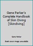 Mass Market Paperback Gene Parker's Complete Handbook of Skin Diving [Skindiving] Book