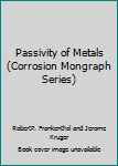 Hardcover Passivity of Metals (Corrosion Mongraph Series) Book