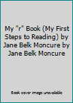 My "r" Book (My First Steps to Reading) by Jane Belk Moncure by Jane Belk Moncure