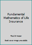Hardcover Fundamental Mathematics of Life Insurance Book