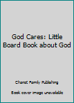 Hardcover God Cares: Little Board Book about God Book