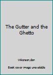 Unknown Binding The Gutter and the Ghetto Book