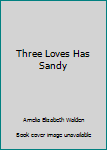 Mass Market Paperback Three Loves Has Sandy Book