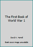 Unknown Binding The First Book of World War 1 Book