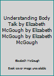 Unknown Binding Understanding Body Talk by Elizabeth McGough by Elizabeth McGough by Elizabeth McGough Book