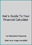 Paperback Keir's Guide To Your Financial Calculator Book