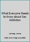 Paperback What Everyone Needs to Know about Sex Addiction Book