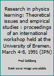 Paperback Research in physics learning: Theoretical issues and empirical studies : proceedings of an international workshop held at the University of Bremen, March 4-8, 1991 (IPN) Book