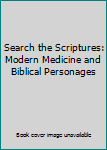 Unknown Binding Search the Scriptures: Modern Medicine and Biblical Personages Book