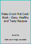 Paperback Paleo Crock-Pot Cook-Book : Easy, Healthy and Tasty Recipes Book