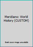 Unknown Binding Meridians: World History (CUSTOM) Book